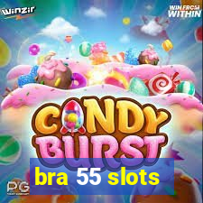 bra 55 slots